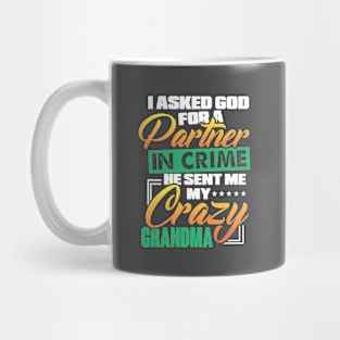 I Asked God for A Partner in Crime He Sent Me My Crazy Grandma Mug